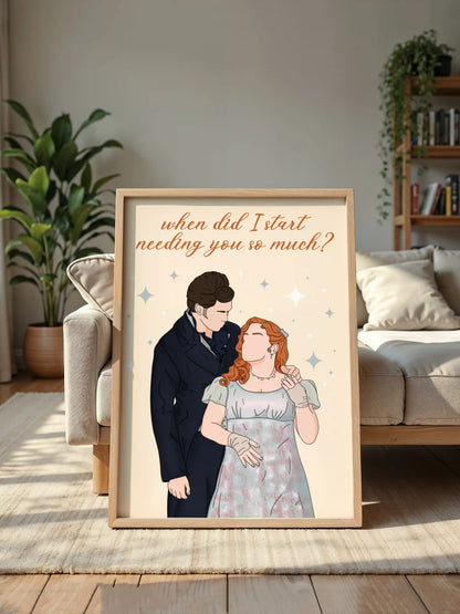 Art print inspired by Bridgerton, featuring Penelope and Colin with the quote "When did I start needing you so much?" displayed in a frame.